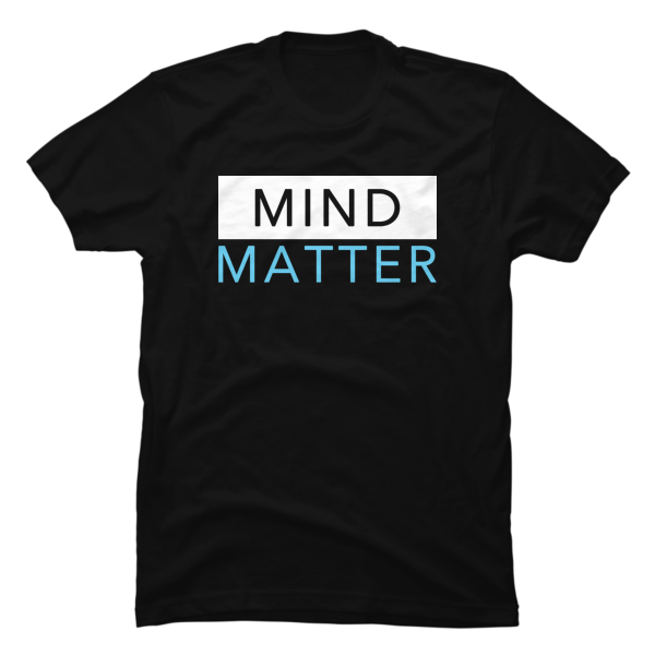 mind over matter t shirt